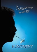 Cover-Bild zum Titel 'Poétiquement incorrect' von 'H. Robert'