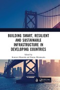 Building Smart, Resilient and Sustainable Infrastructure in Developing Countries - 