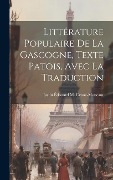 Cover-Bild zum Titel 'Littérature Populaire De La Gascogne, Texte Patois, Avec La Traduction' von 'Justin Édouard M Cénac-Moncaut'