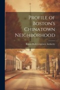Cover-Bild zum Titel 'Profile of Boston's Chinatown Neighborhood' von 'Boston Redevelopment Authority'