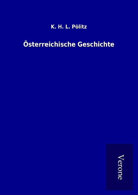 Österreichische Geschichte - K. H. L. Pölitz