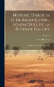 Cover-Bild zum Titel 'Histoire D'aroudj Et De Khaïr-Ed-Din, Fondateurs De La Régence D'alger: Chronique Arabe Du Xive Siècle; Volume 2' von 'Alexandre Rang'