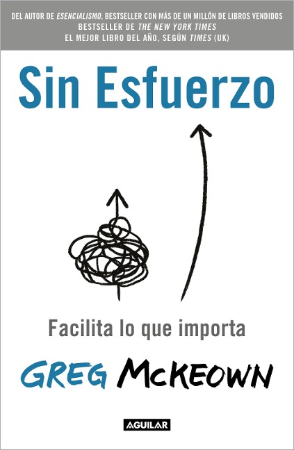 Sin Esfuerzo: Facilita Lo Que Importa / Effortless: Make It Easier to Do What Matters Most - Greg McKeown