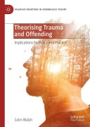 Cover-Bild zum Titel 'Theorising Trauma and Offending' von 'Colm Walsh'