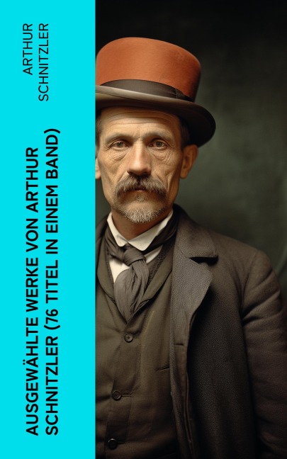 Ausgewählte Werke von Arthur Schnitzler (76 Titel in einem Band) - Arthur Schnitzler
