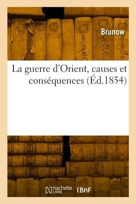 La guerre d'Orient, causes et conséquences - de Brunow