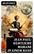 Jean Paul: Sämtliche Romane in einem Band - Jean Paul