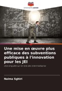 Cover-Bild zum Titel 'Une mise en ¿uvre plus efficace des subventions publiques à l'innovation pour les JEI' von 'Naima Sghiri'