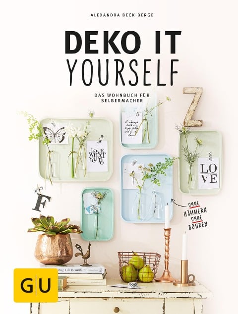 Deko it yourself. Das Wohnbuch für Selbermacher - Alexandra Beck-Berge