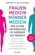 Cover-Bild zum Titel 'Frauenmedizin - Männermedizin. Der kleine Unterschied ist größer als gedacht. Revolutionäres Wissen, warum Frauen und Männer gesundheitlich unterschiedlich ticken. Der aktuelle Stand der Gendermedizin' von 'Annegret Hofmann, Rolf Hofmann'