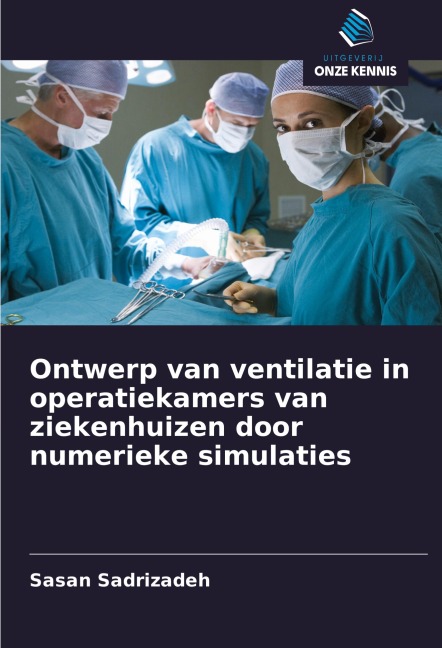 Ontwerp van ventilatie in operatiekamers van ziekenhuizen door numerieke simulaties - Sasan Sadrizadeh