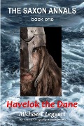 Havelok the Dane (The Saxon Annals, #1) - Michael F Leggett