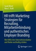 Cover-Bild zum Titel 'HR trifft Marketing: Strategien für Recruiting, Mitarbeiterbindung und authentisches Employer Branding' von 'Sarah Bösel, Nina C. Kraft'