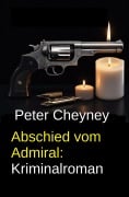 Cover-Bild zum Titel 'Abschied vom Admiral: Kriminalroman' von 'Peter Cheyney'