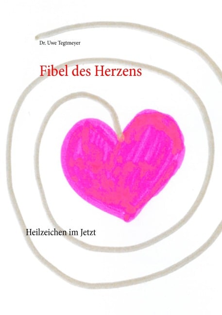 Fibel des Herzens - Uwe Tegtmeyer