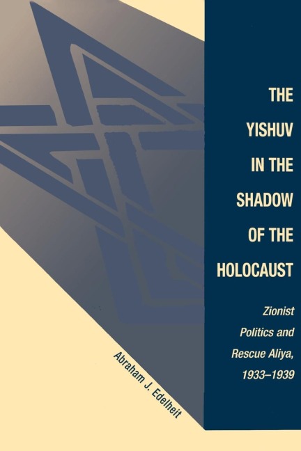 The Yishuv in the Shadow of the Holocaust - Abraham J Edelheit