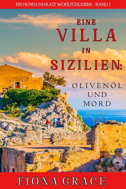 Eine Villa in Sizilien: Olivenöl und Mord (Ein Hund und Katz Wohlfühlkrimi - Band 1) - Fiona Grace