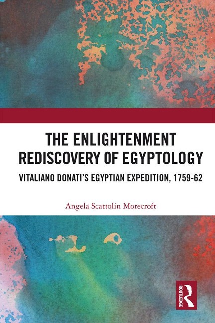 The Enlightenment Rediscovery of Egyptology - Angela Scattolin Morecroft