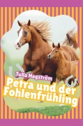 Cover-Bild zum Titel 'Petra und der Fohlenfrühling' von 'Torbjörg Hagström'