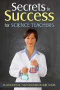 Secrets to Success for Science Teachers - Ellen Kottler, Victoria Brookhart Costa