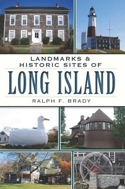 Landmarks & Historic Sites of Long Island - Ralph F. Brady