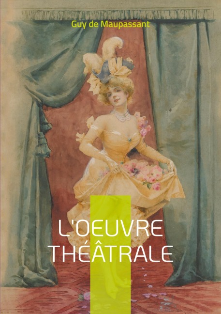 L'oeuvre théâtrale - Guy de Maupassant