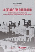 Cover-Bild zum Titel 'A cidade em portfólio: superprodução da habitação e fronteiras da financeirização imobiliária' von 'Lucia Shimbo'