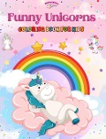 Funny Unicorns - Coloring Book for Kids - Creative Scenes of Joyful and Playful Unicorns - Perfect Gift for Children - Kidsfun Editions