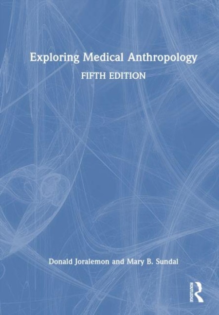Exploring Medical Anthropology - Donald Joralemon, Mary B. Sundal