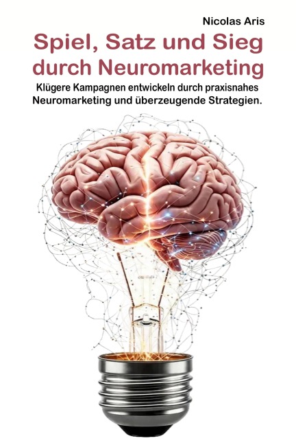 Spiel, Satz, Sieg durch Neuromarketing - Nicolas Aris