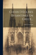 Choix D'églises Bysantines En Grèce... - Andre Couchaud