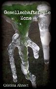 Cover-Bild zum Titel 'Gesellschaftsfreie Zone' von 'Cristina Ahnert'