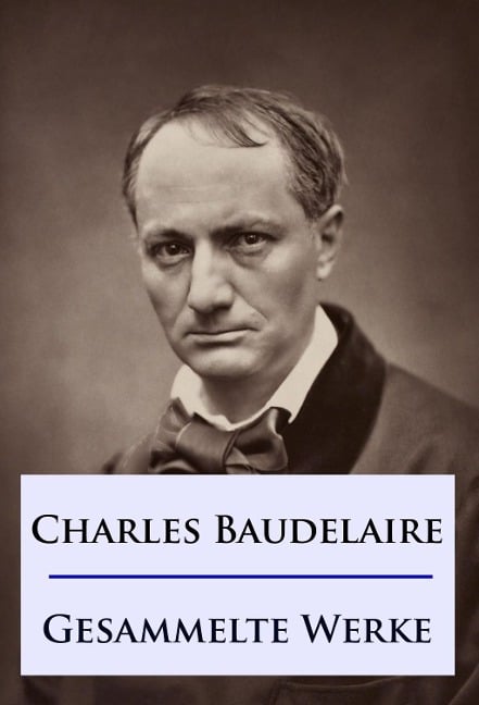 Baudelaire - Gesammelte Werke - Charles Baudelaire