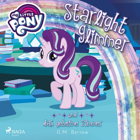 My Little Pony, Starlight Glimmer und das geheime Zimmer (Ungekürzt) - G. M. Berrow