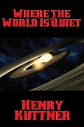 Cover-Bild zum Titel 'Where the World Is Quiet' von 'Henry Kuttner'