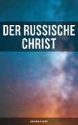 Der russische Christ: Ausgewählte Werke - Fjodor Michailowitsch Dostojewski, Leo Tolstoi, Nikolai Leskow, Fjodor Sologub, Anton Pavlovich Tschechow