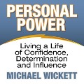 Personal Power Lib/E: Living a Life of Confidence, Determination and Influence - Michael Wickett