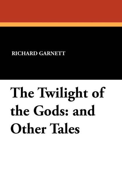 The Twilight of the Gods - Richard Garnett