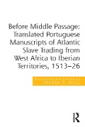 Cover-Bild zum Titel 'Before Middle Passage: Translated Portuguese Manuscripts of Atlantic Slave Trading from West Africa to Iberian Territories, 1513-26' von 'Trevor P. Hall'