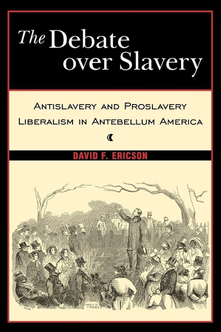 The Debate Over Slavery - David F. Ericson