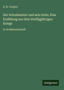 Cover-Bild zum Titel 'Der Schulmeister und sein Sohn; Eine Erzählung aus dem dreißigjährigen Kriege' von 'K. H. Caspari'