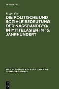 Cover-Bild zum Titel 'Die politische und soziale Bedeutung der Naqsbandiyya in Mittelasien im 15. Jahrhundert' von 'Jürgen Paul'