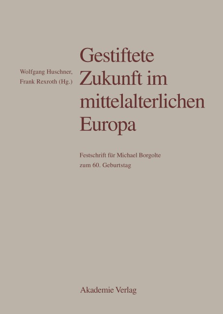 Gestiftete Zukunft im mittelalterlichen Europa - 