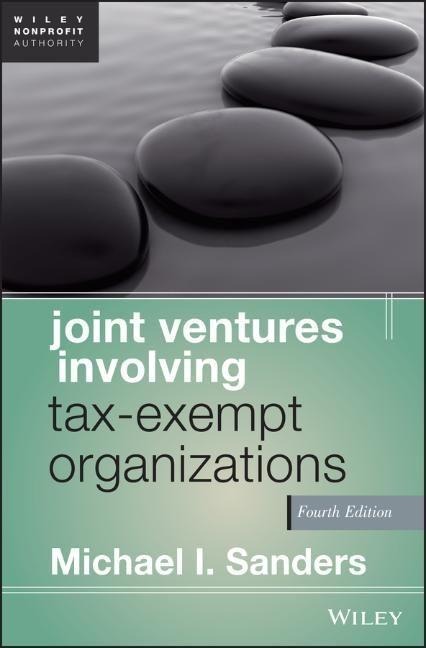 Joint Ventures Involving Tax-Exempt Organizations - Michael I Sanders