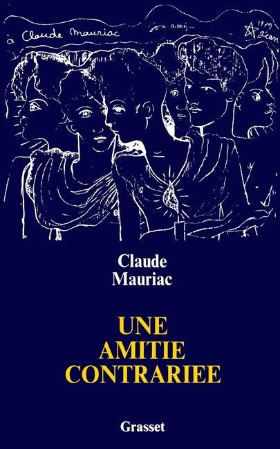 Une amitié contrariée - Claude Mauriac