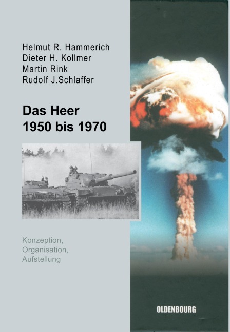 Das Heer 1950 bis 1970 - Helmut R. Hammerich, Dieter H. Kollmer, Rudolf J. Schlaffer, Martin Rink