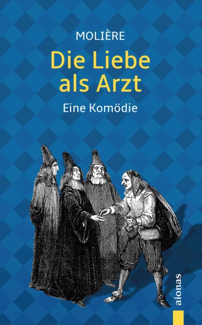 Die Liebe als Arzt. Eine Komödie - Jean-Baptiste Molière