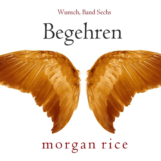 Begehren (Wunsch, Band Sechs) - Morgan Rice