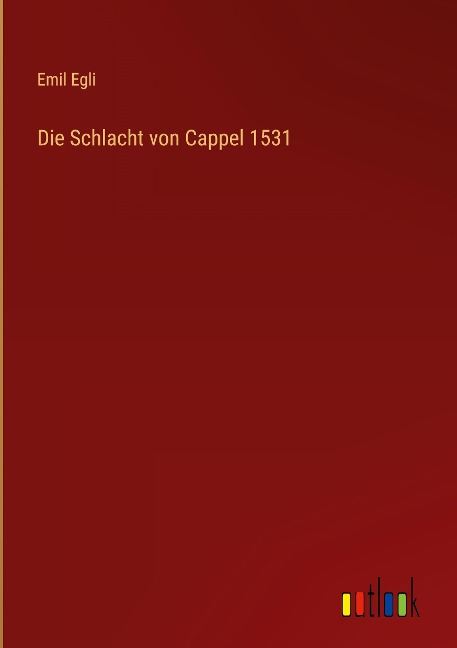 Die Schlacht von Cappel 1531 - Emil Egli