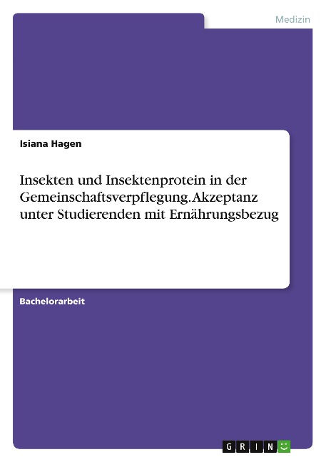 Insekten und Insektenprotein in der Gemeinschaftsverpflegung. Akzeptanz unter Studierenden mit Ernährungsbezug - Isiana Hagen